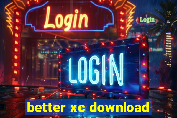 better xc download